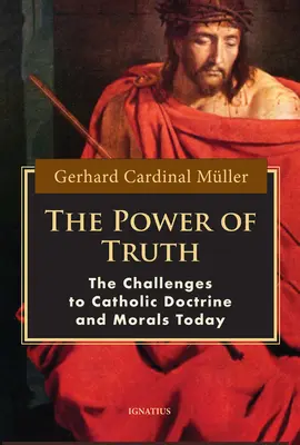 Puterea adevărului: Provocările doctrinei și moralei catolice astăzi - The Power of Truth: The Challenges of Catholic Doctrine and Morals Today