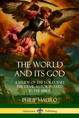 Lumea și Dumnezeul ei: Un studiu despre Domnul și Diavolul așa cum sunt prezentați în Biblie - The World and Its God: A Study of The Lord and the Devil as Portrayed in the Bible