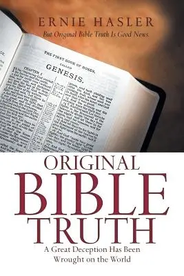 Adevăr biblic original: O mare înșelăciune a fost săvârșită asupra lumii - Original Bible Truth: A Great Deception Has Been Wrought on the World