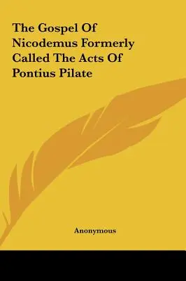 Evanghelia lui Nicodim denumită anterior Actele lui Ponțiu Pilat - The Gospel Of Nicodemus Formerly Called The Acts Of Pontius Pilate
