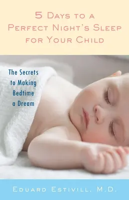 5 Days to a Perfect Night's Sleep for Your Child: Secretele pentru a face din ora de culcare un vis - 5 Days to a Perfect Night's Sleep for Your Child: The Secrets to Making Bedtime a Dream