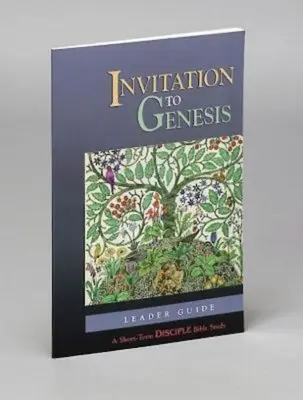 Invitație la Geneză: Ghidul conducătorului: Un studiu biblic de scurtă durată pentru discipoli - Invitation to Genesis: Leader Guide: A Short-Term Disciple Bible Study