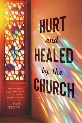 Rănit și vindecat de biserică: Răscumpărare și reconstrucție după abuzul spiritual - Hurt and Healed by the Church: Redemption and Reconstruction After Spiritual Abuse