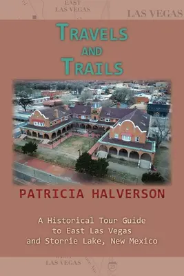 Travels and Trails: Un ghid turistic istoric pentru East Las Vegas și Storrie Lake, New Mexico - Travels and Trails: A Historical Tour Guide to East Las Vegas and Storrie Lake, New Mexico