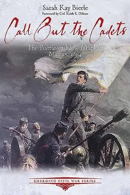 Chemați cadeții: Bătălia de la New Market, 15 mai 1864 - Call Out the Cadets: The Battle of New Market, May 15, 1864