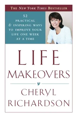 Life Makeovers: 52 de moduri practice și inspiraționale de a-ți îmbunătăți viața săptămână de săptămână - Life Makeovers: 52 Practical & Inspiring Ways to Improve Your Life One Week at a Time