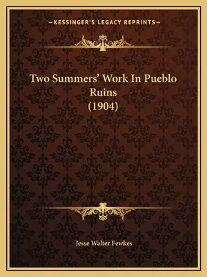 Două veri de muncă în ruinele Pueblo - Two Summers' Work In Pueblo Ruins