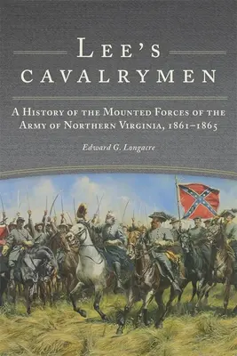Cavaleria lui Lee: O istorie a forțelor călare ale Armatei din Virginia de Nord, 1861-1865 - Lee's Cavalrymen: A History of the Mounted Forces of the Army of Northern Virginia, 1861-1865