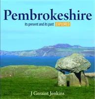Țara Galilor compactă: Pembrokeshire - prezentul și trecutul său explorate - Compact Wales: Pembrokeshire - Its Present and Its past Explored