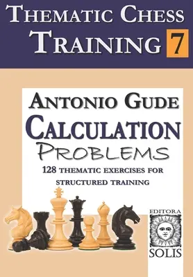 Antrenament tematic de șah: Cartea 7 - Probleme de calcul - Thematic Chess Training: Book 7 - Calculation Problems