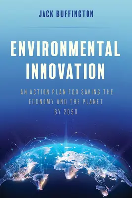 Inovarea de mediu: Un plan de acțiune pentru salvarea economiei și a planetei până în 2050 - Environmental Innovation: An Action Plan for Saving the Economy and the Planet by 2050