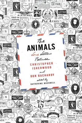 The Animals: Scrisori de dragoste între Christopher Isherwood și Don Bachardy - The Animals: Love Letters Between Christopher Isherwood and Don Bachardy