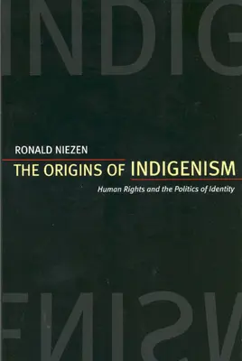 Originile indigenismului: Drepturile omului și politica identității (The Origins of Indigenism: Human Rights and the Politics of Identity) - The Origins of Indigenism: Human Rights and the Politics of Identity