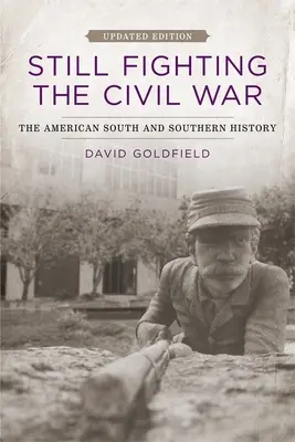 Still Fighting the Civil War: Sudul american și istoria sudului - Still Fighting the Civil War: The American South and Southern History