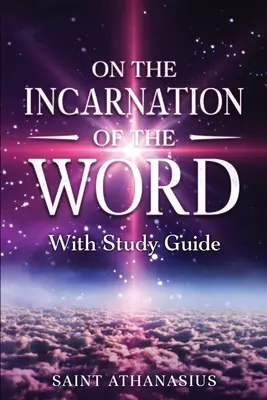 Despre întruparea Cuvântului: Cu ghid de studiu - On the Incarnation of the Word: With Study Guide