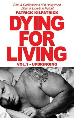 Să mori pentru a trăi: Păcatele și confesiunile unui răufăcător de la Hollywood și patriot libertin - Dying for a Living: Sins & Confessions of a Hollywood Villain & Libertine Patriot