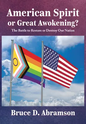 Spiritul american sau marea trezire? Bătălia pentru restaurarea sau distrugerea națiunii noastre - American Spirit or Great Awokening?: The Battle to Restore or Destroy Our Nation