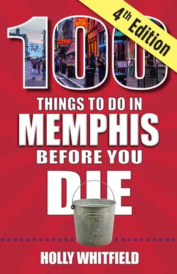 100 de lucruri de făcut în Memphis înainte să mori, ediția a 4-a - 100 Things to Do in Memphis Before You Die, 4th Edition