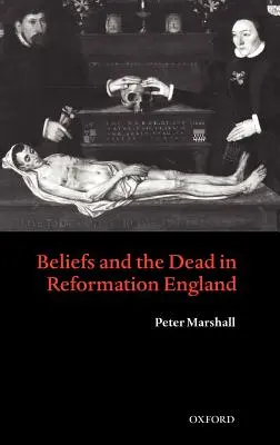 Credințele și morții în Anglia Reformei - Beliefs and the Dead in Reformation England