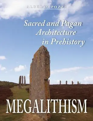 Megalithism: Arhitectura sacră și păgână în preistorie - Megalithism: Sacred and Pagan Architecture in Prehistory