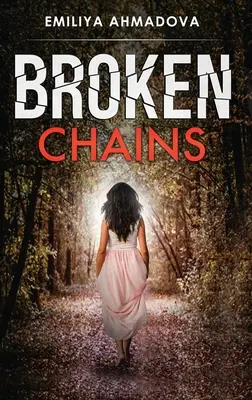 Lanțuri rupte: O carte emoționantă pe care nu ai putea să o lași din mână - Broken Chains: A gripping emotional page turner that you would not be able to put down