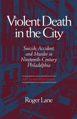 Moarte violentă în oraș: Sinucidere, accident și crimă în nouăsprezece - Violent Death in the City: Suicide, Accident, and Murder in Ninetee