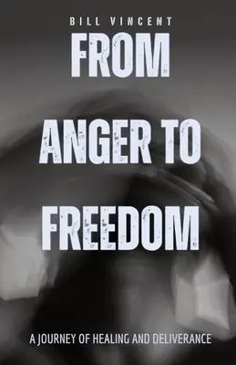 De la furie la libertate: O călătorie de vindecare și eliberare - From Anger to Freedom: A Journey of Healing and Deliverance