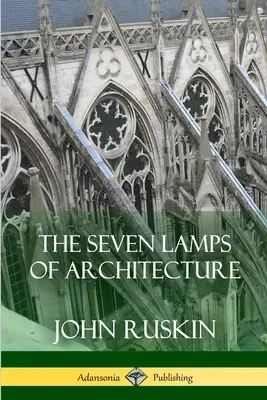 Cele șapte lămpi ale arhitecturii - The Seven Lamps of Architecture