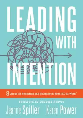 Conducerea cu intenție: Leading with Intention: Opt domenii pentru reflecție și planificare în PLC-ul dvs. la locul de muncă(r) (40+ Leadership educațional Pra - Leading with Intention: Leading with Intention: Eight Areas for Reflection and Planning in Your PLC at Work(r) (40+ Educational Leadership Pra