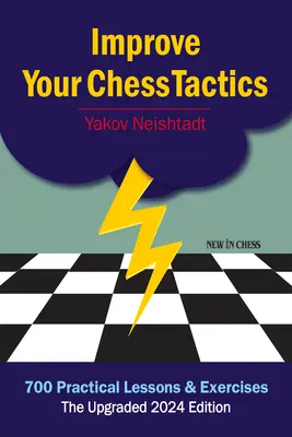 Îmbunătățiți-vă tactica șahului: 700 de lecții și exerciții practice - Improve Your Chess Tactics: 700 Practical Lessons & Exercises