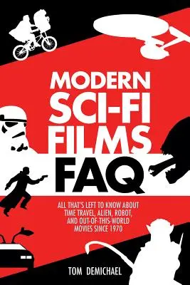 Filme SF moderne FAQ: Tot ce rămâne de știut despre călătoriile în timp, extratereștrii, roboții și filmele ieșite din comun începând cu 1970 - Modern Sci-Fi Films FAQ: All That's Left to Know About Time-Travel, Alien, Robot, and Out-of-This-World Movies Since 1970