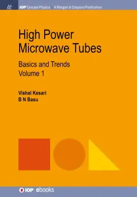 Tuburi cu microunde de mare putere: Noțiuni de bază și tendințe, volumul 1 - High Power Microwave Tubes: Basics and Trends, Volume 1