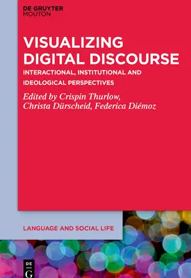 Vizualizarea discursului digital: Perspective interacționale, instituționale și ideologice - Visualizing Digital Discourse: Interactional, Institutional and Ideological Perspectives