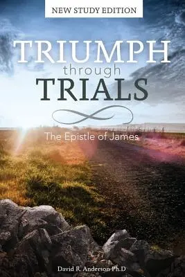 Triumful prin încercări: New Study Edition: Epistola lui Iacov - Triumph Through Trials: New Study Edition: The Epistle of James