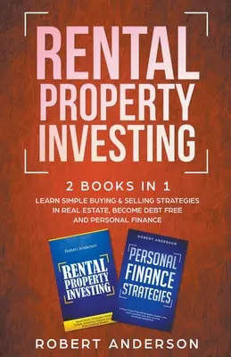 Rental Property Investing 2 Books In 1 Învățați strategii simple de cumpărare și vânzare în domeniul imobiliar, deveniți fără datorii și finanțe personale - Rental Property Investing 2 Books In 1 Learn Simple Buying & Selling Strategies In Real Estate, Become Debt Free And Personal Finance