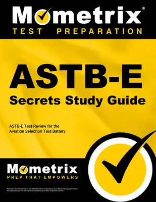 Ghid de studiu Astb-E Secrets: Astb-E Test Review pentru bateria de teste de selecție în aviație - Astb-E Secrets Study Guide: Astb-E Test Review for the Aviation Selection Test Battery