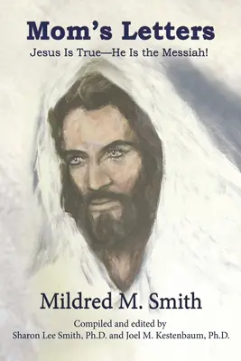 Scrisorile mamei: Iisus este adevărat - El este Mesia! - Mom's Letters: Jesus Is True---He Is the Messiah!
