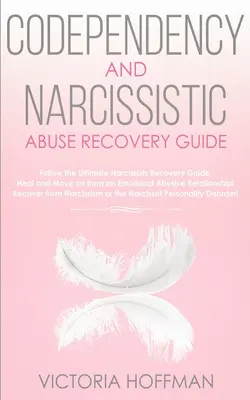 Ghid de Recuperare a Codependenței și Abuzului Narcisist: Vindecă-ți tulburarea de personalitate codependentă și narcisistă și relațiile! Urmăriți Utilizarea Finală - Codependency and Narcissistic Abuse Recovery Guide: Cure Your Codependent & Narcissist Personality Disorder and Relationships! Follow The Ultimate Use