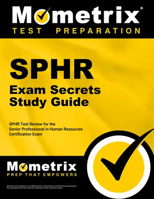 Ghid de studiu Sphr Exam Secrets: Sphr Test Review for the Senior Professional in Human Resources Certification Exam - Sphr Exam Secrets Study Guide: Sphr Test Review for the Senior Professional in Human Resources Certification Exam