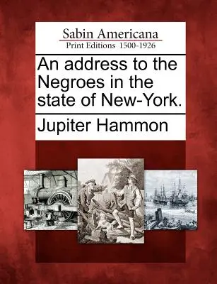 Un discurs către negrii din statul New-York. - An Address to the Negroes in the State of New-York.