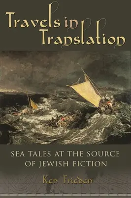 Călătorii în traducere: Povești de mare la sursa ficțiunii evreiești - Travels in Translation: Sea Tales at the Source of Jewish Fiction