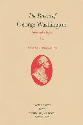The Papers of George Washington: 1 septembrie-31 decembrie 1793 Volumul 14 - The Papers of George Washington: 1 September-31 December 1793 Volume 14