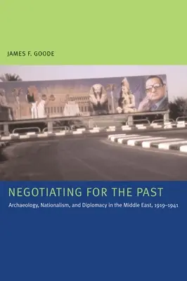 Negocierea pentru trecut: Arheologie, naționalism și diplomație în Orientul Mijlociu, 1919-1941 - Negotiating for the Past: Archaeology, Nationalism, and Diplomacy in the Middle East, 1919-1941