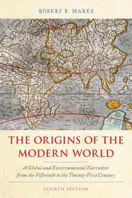 The Origins of the Modern World (Originile lumii moderne): A Global and Environmental Narrative from the Fifteenth to the Twenty-First Century - The Origins of the Modern World: A Global and Environmental Narrative from the Fifteenth to the Twenty-First Century