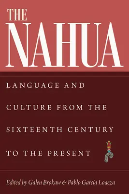 Nahua: Limbă și cultură din secolul al XVI-lea până în prezent - The Nahua: Language and Culture from the 16th Century to the Present