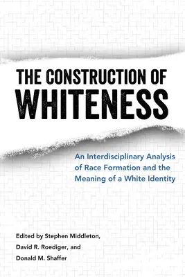 Construcția albului: An Interdisciplinary Analysis of Race Formation and the Meaning of a White Identity - Construction of Whiteness: An Interdisciplinary Analysis of Race Formation and the Meaning of a White Identity