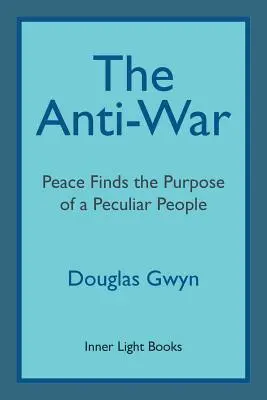 Antirăzboiul: Pacea găsește rostul unui popor deosebit; Promovarea militantă a păcii în manieră de prieteni - The Anti-War: Peace Finds the Purpose of a Peculiar People; Militant Peacemaking in the Manner of Friends