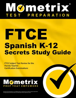 FTCE Spanish K-12 Secrets Study Guide: FTCE Exam Review pentru examenele de certificare a profesorilor din Florida - FTCE Spanish K-12 Secrets Study Guide: FTCE Exam Review for the Florida Teacher Certification Examinations