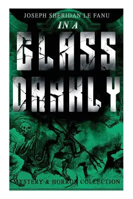 IN A GLASS DARKLY (Colecția Mystery & Horror): Cele mai ciudate cazuri ale detectivului obscur Dr. Martin Hesselius: Ceaiul verde, Familiarul, Domnul Justiție - IN A GLASS DARKLY (Mystery & Horror Collection): The Strangest Cases of the Occult Detective Dr. Martin Hesselius: Green Tea, The Familiar, Mr Justice