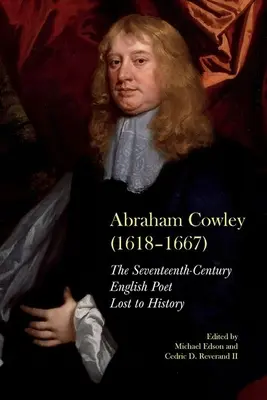 Abraham Cowley (1618-1667): Un poet englez din secolul al XVII-lea recuperat - Abraham Cowley (1618-1667): A Seventeenth-Century English Poet Recovered